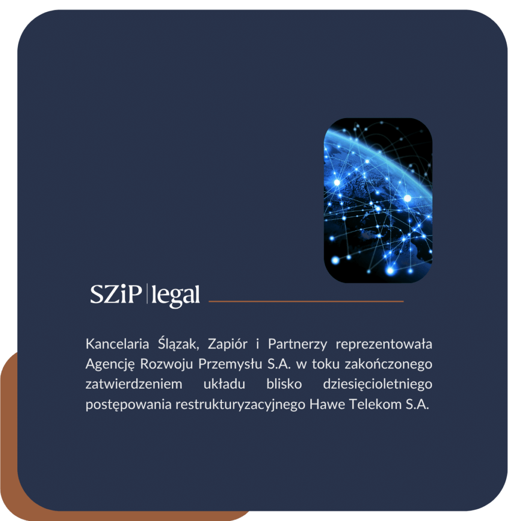 Kancelaria SZiP reprezentowała Agencję Rozwoju Przemysłu S.A. w toku zakończonego zatwierdzeniem układu blisko dziesięcioletniego postępowania restrukturyzacyjnego Hawe Telekom S.A.